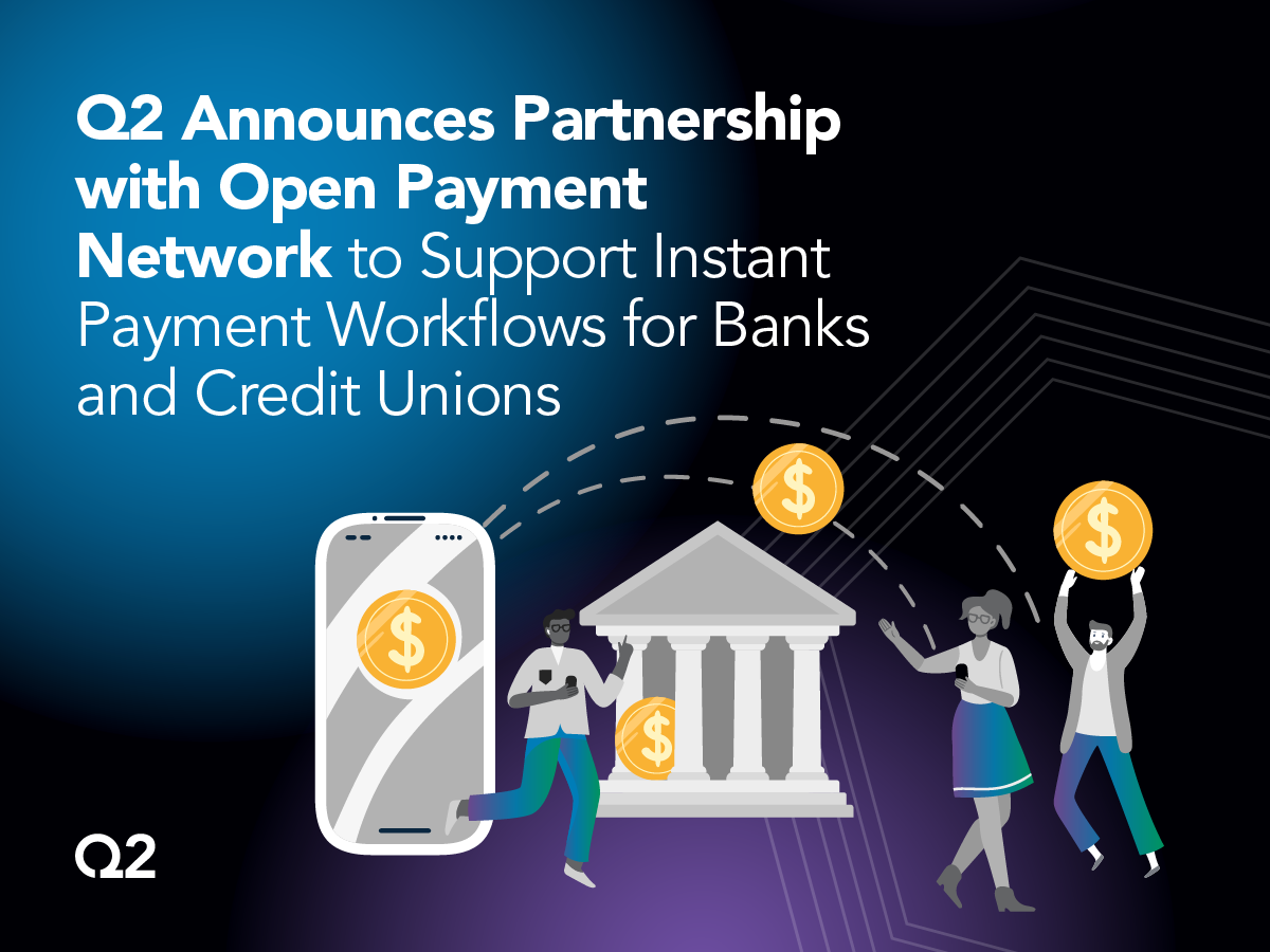 Q2 Announces Partnership with Open Payment Network to Support Instant Payment Workflows for Banks and Credit Unions